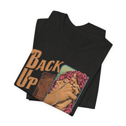 Back Up- Against The Wall T-Shirt