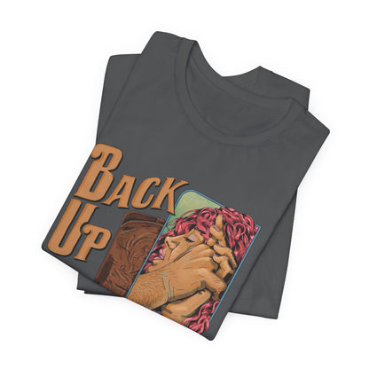 Back Up- Against The Wall T-Shirt
